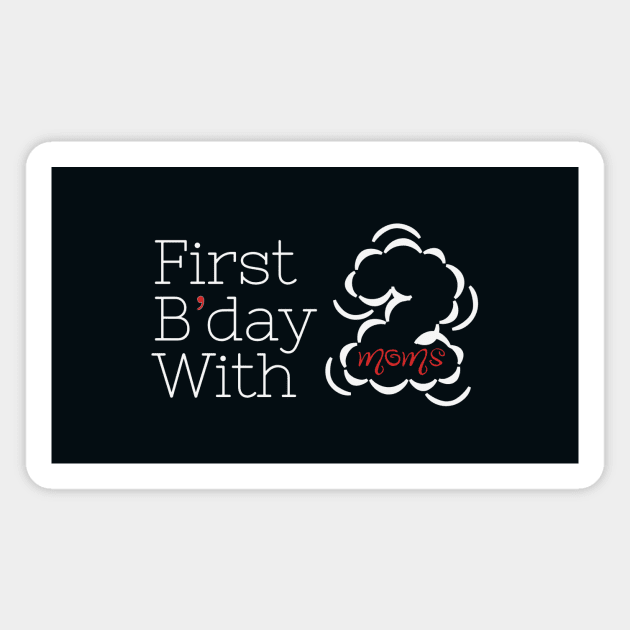 Celebrating First Birthday with Two Moms - Two Mums Essentials Magnet by Orento